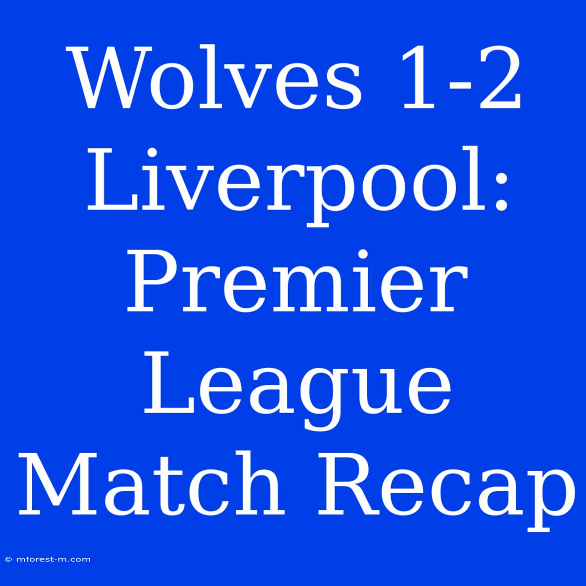 Wolves 1-2 Liverpool: Premier League Match Recap