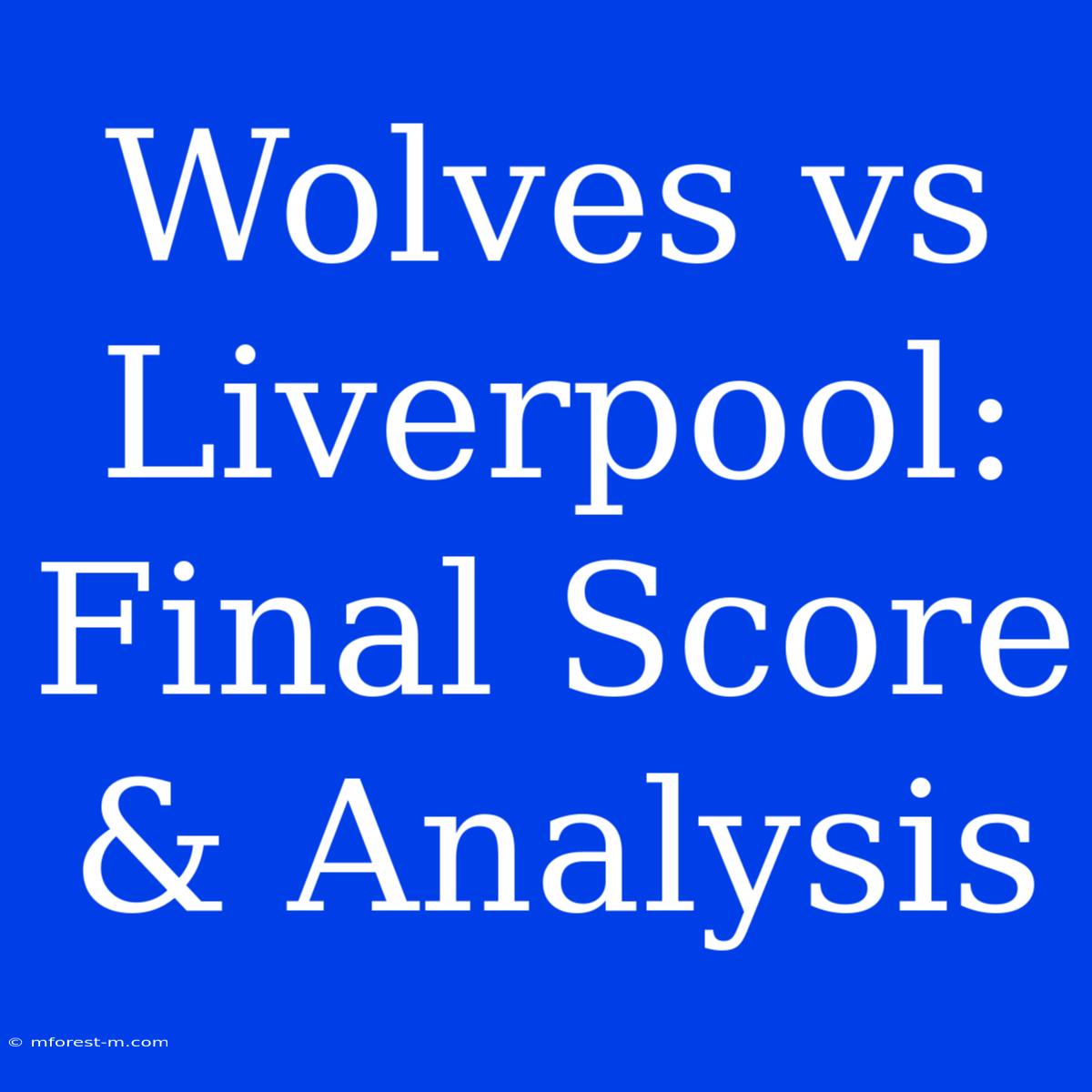 Wolves Vs Liverpool: Final Score & Analysis