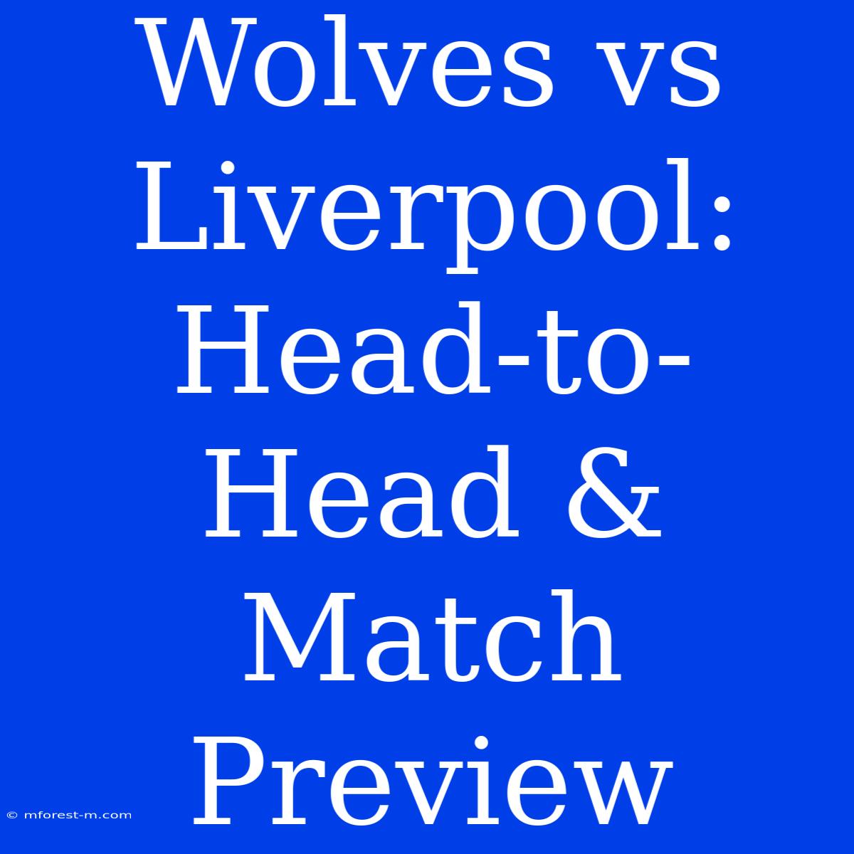 Wolves Vs Liverpool: Head-to-Head & Match Preview 