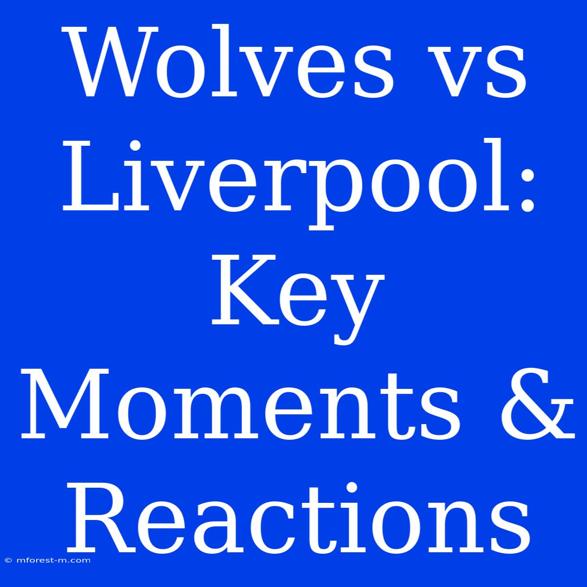 Wolves Vs Liverpool: Key Moments & Reactions