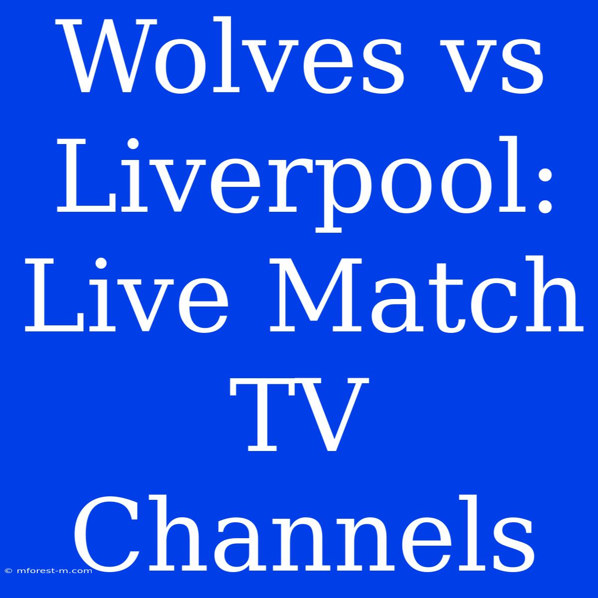 Wolves Vs Liverpool: Live Match TV Channels