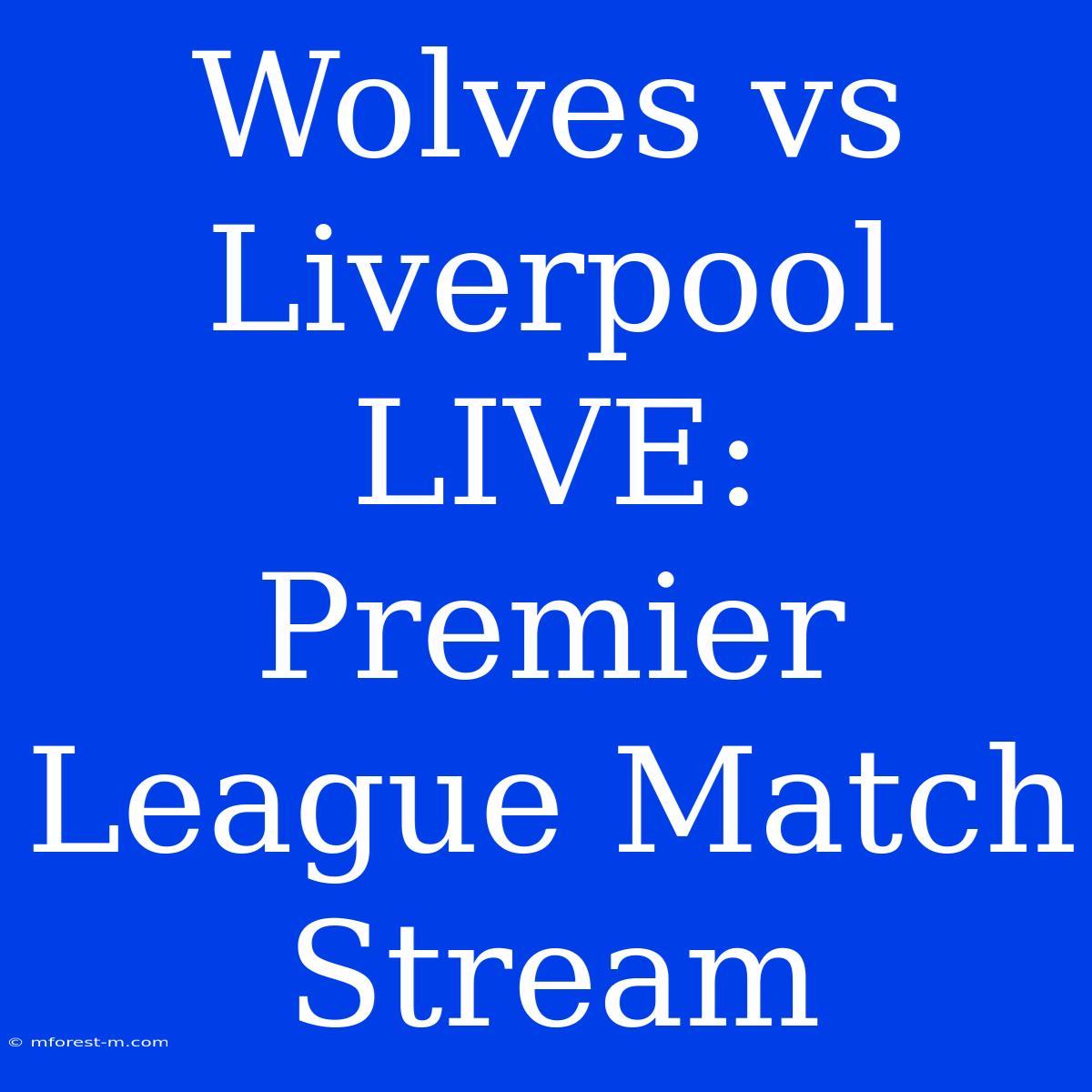 Wolves Vs Liverpool LIVE: Premier League Match Stream