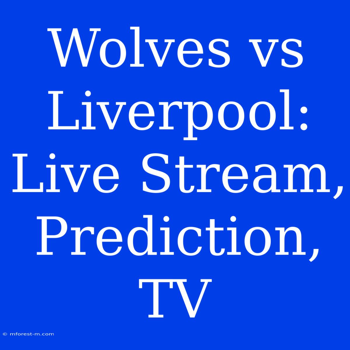 Wolves Vs Liverpool: Live Stream, Prediction, TV