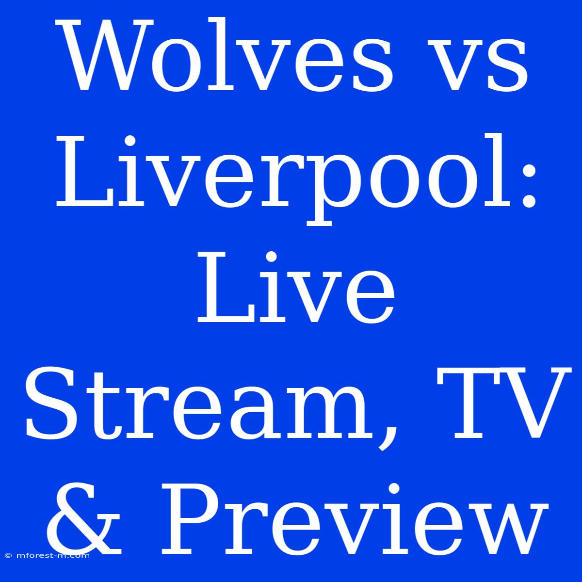 Wolves Vs Liverpool: Live Stream, TV & Preview