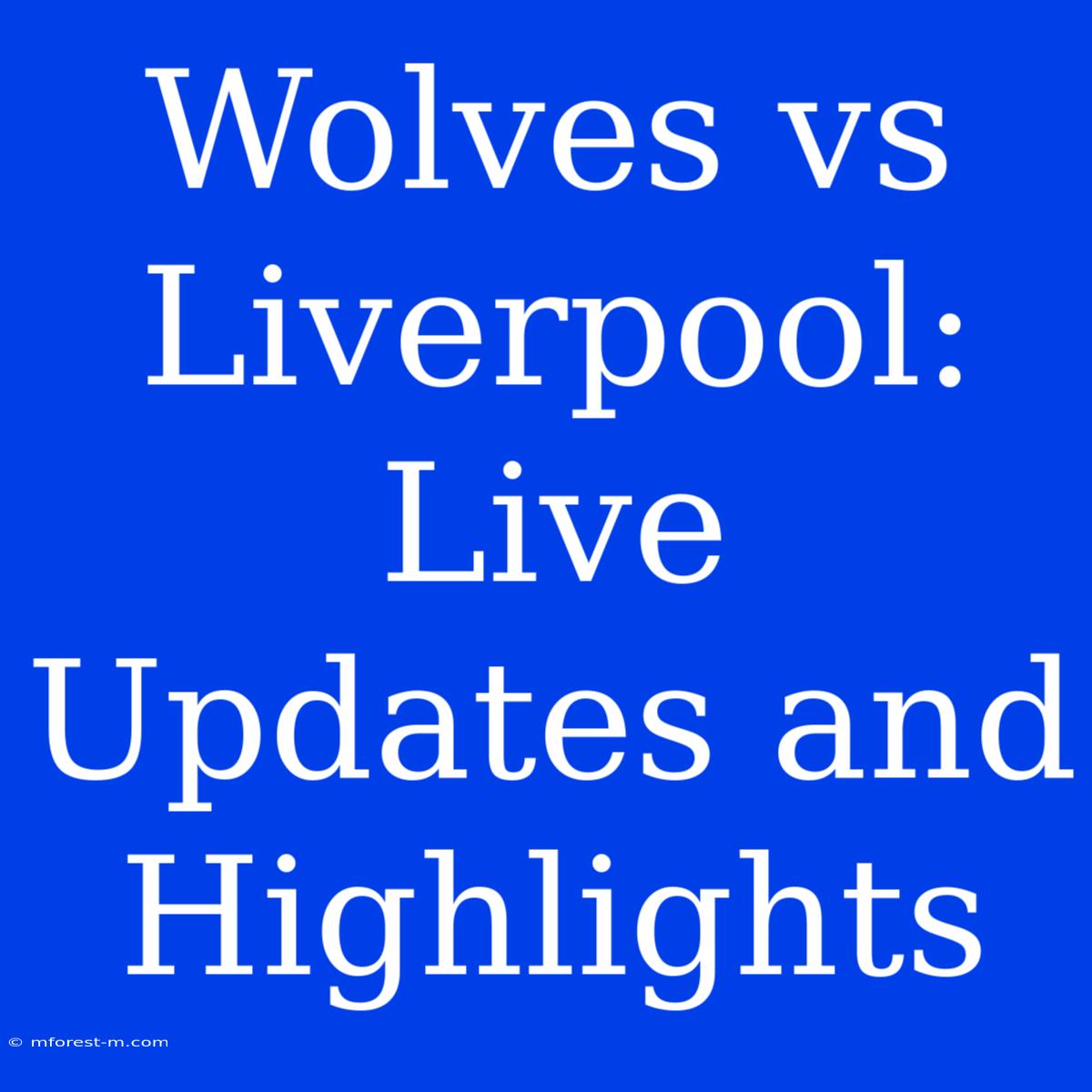 Wolves Vs Liverpool: Live Updates And Highlights