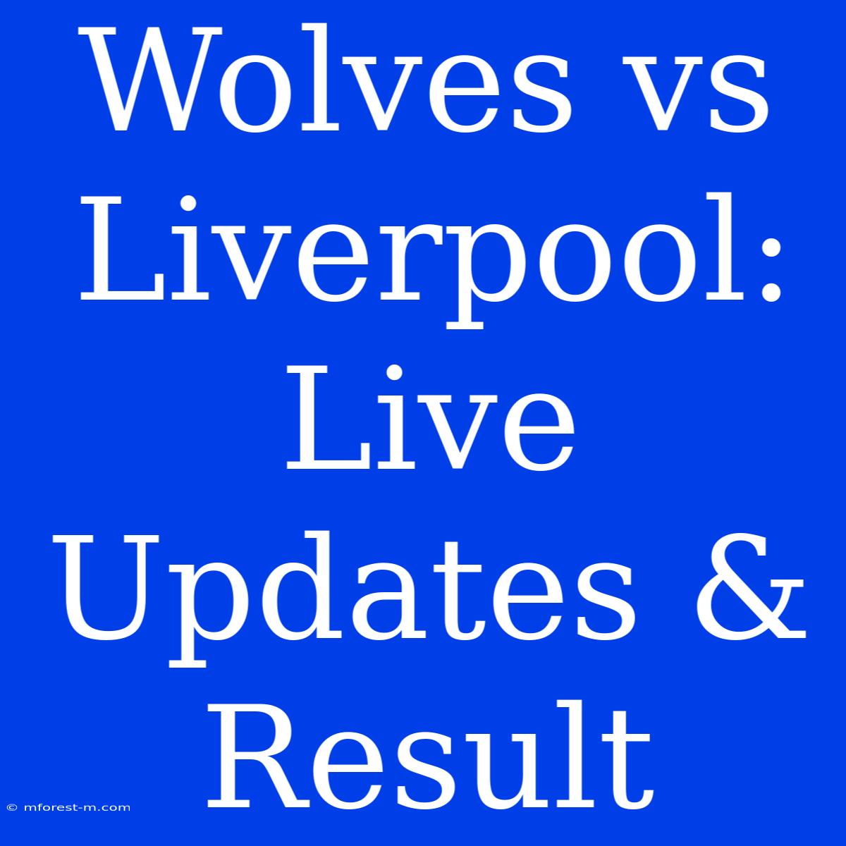 Wolves Vs Liverpool: Live Updates & Result