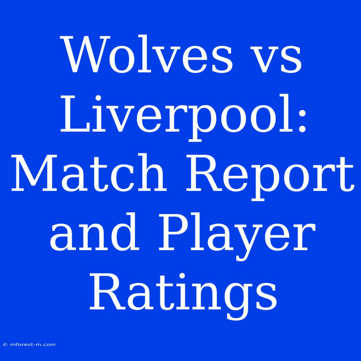 Wolves Vs Liverpool: Match Report And Player Ratings 