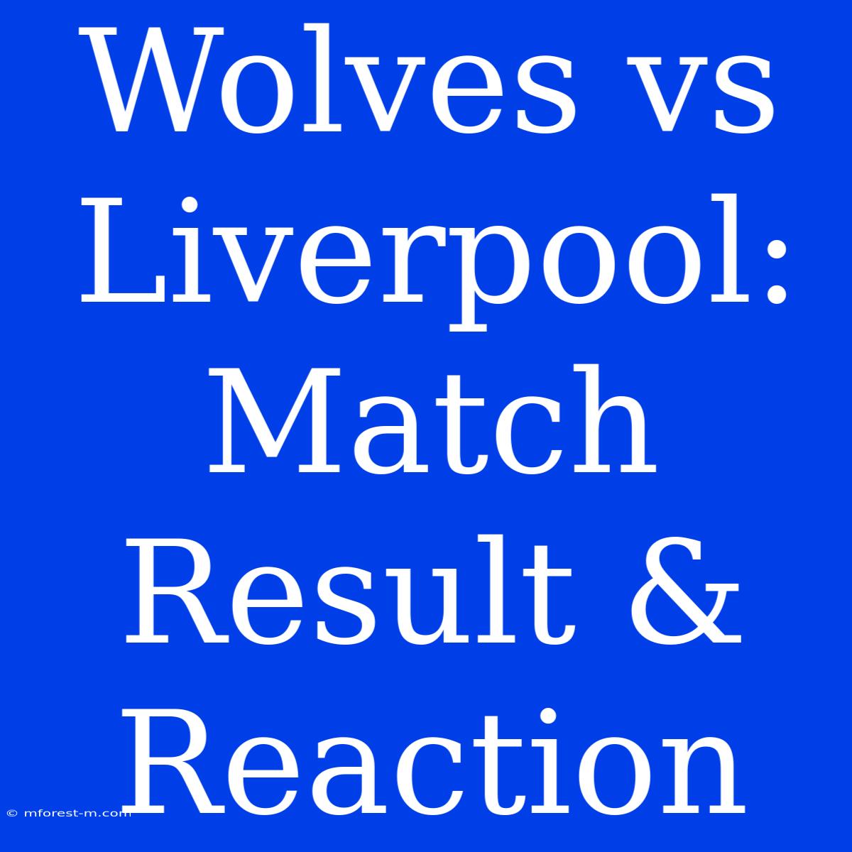 Wolves Vs Liverpool: Match Result & Reaction