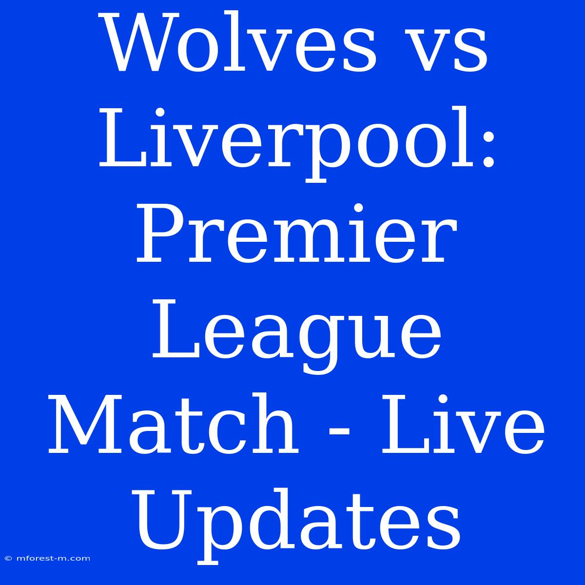 Wolves Vs Liverpool: Premier League Match - Live Updates