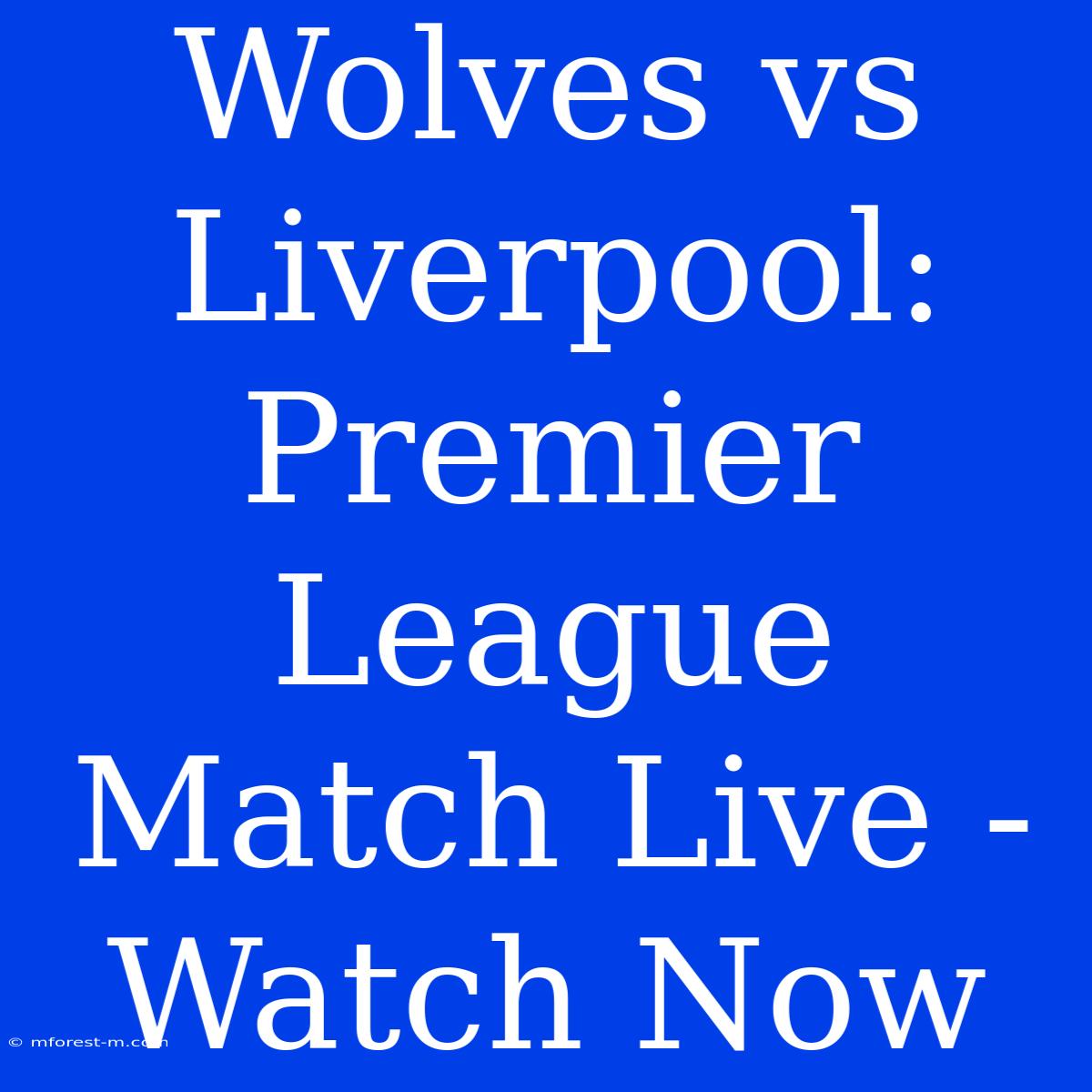 Wolves Vs Liverpool: Premier League Match Live - Watch Now