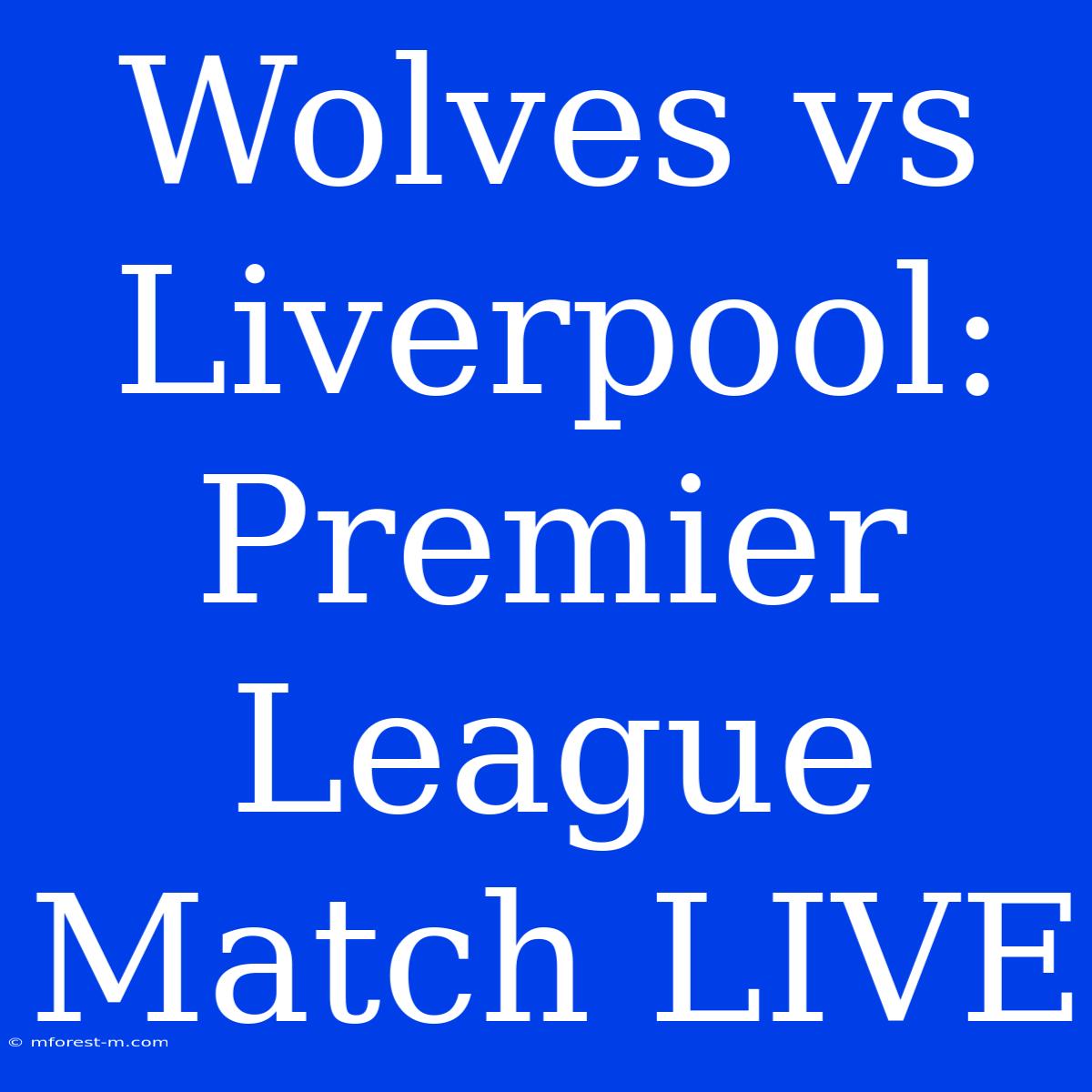 Wolves Vs Liverpool: Premier League Match LIVE