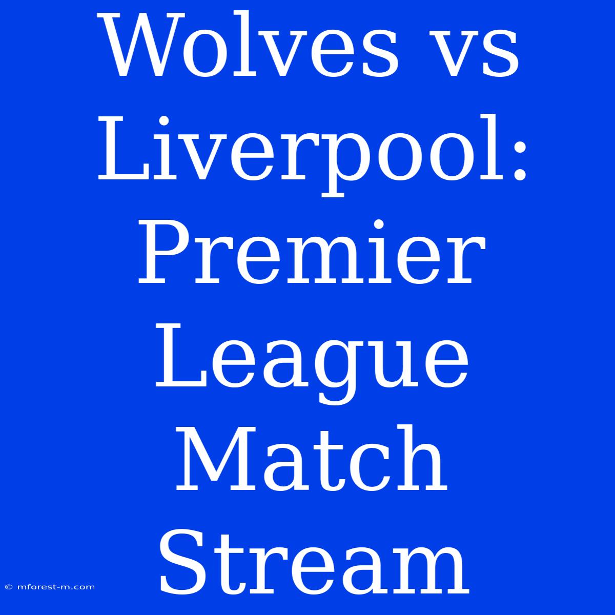 Wolves Vs Liverpool: Premier League Match Stream