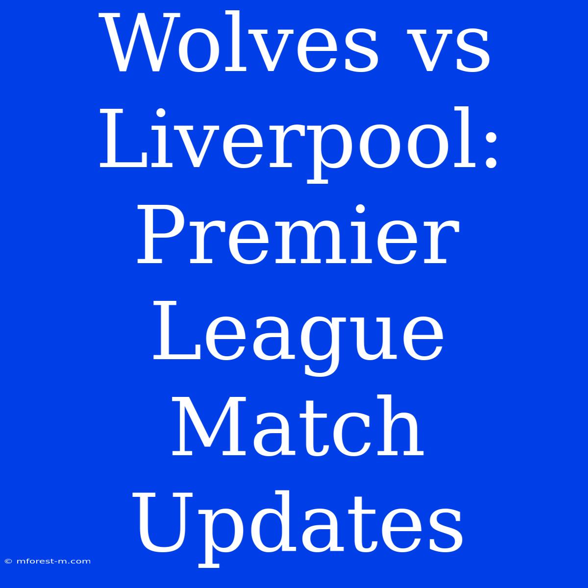 Wolves Vs Liverpool: Premier League Match Updates