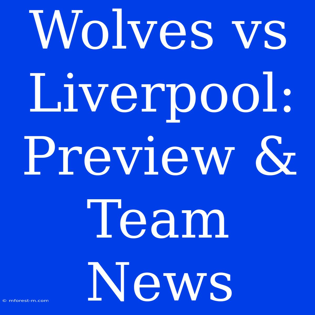 Wolves Vs Liverpool: Preview & Team News