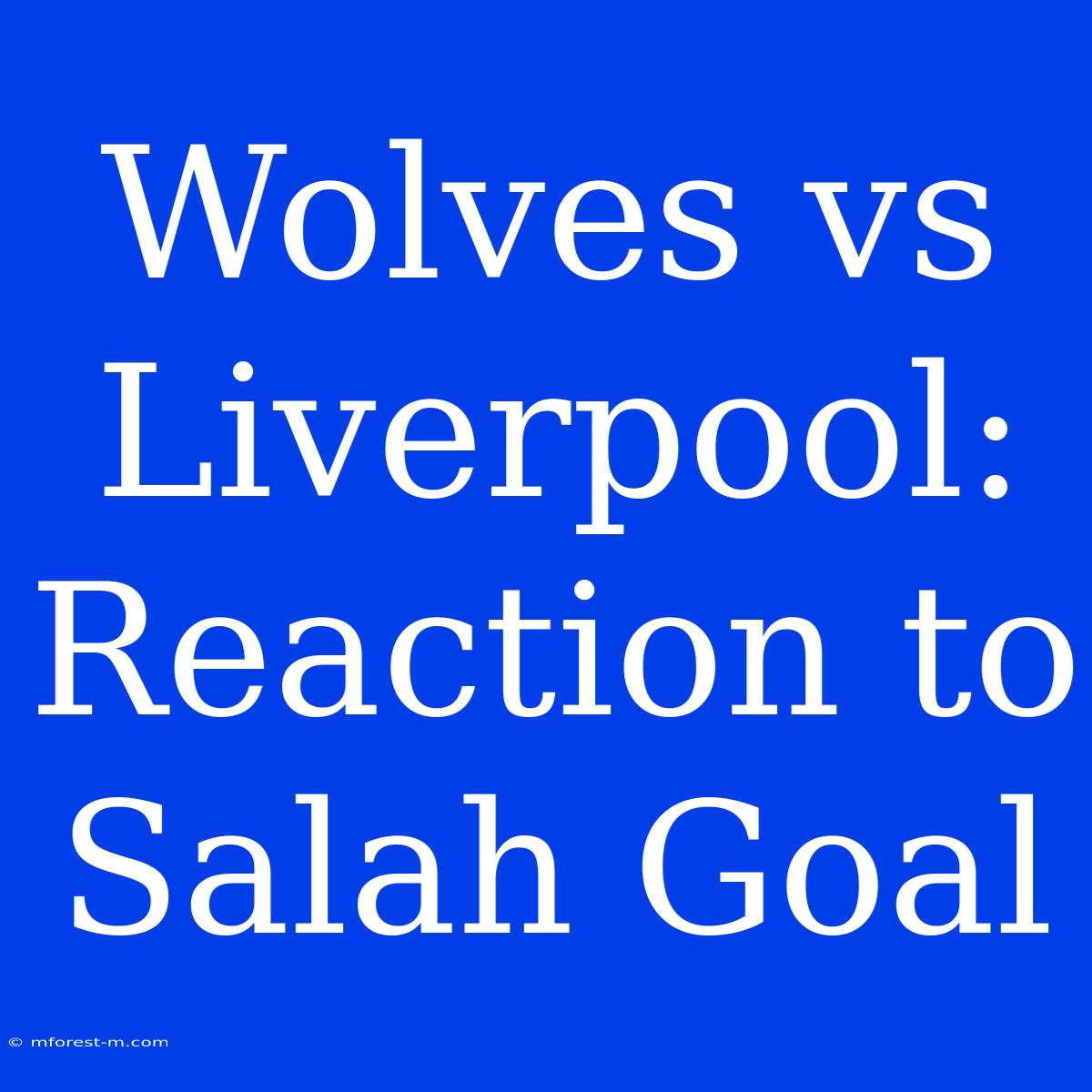 Wolves Vs Liverpool: Reaction To Salah Goal