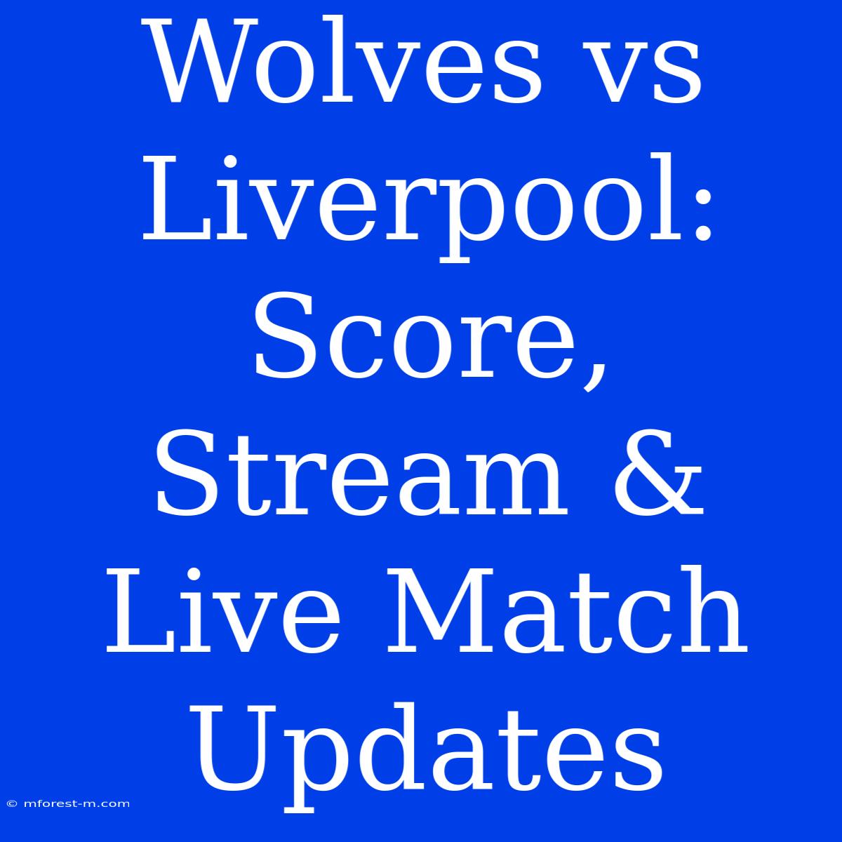 Wolves Vs Liverpool: Score, Stream & Live Match Updates