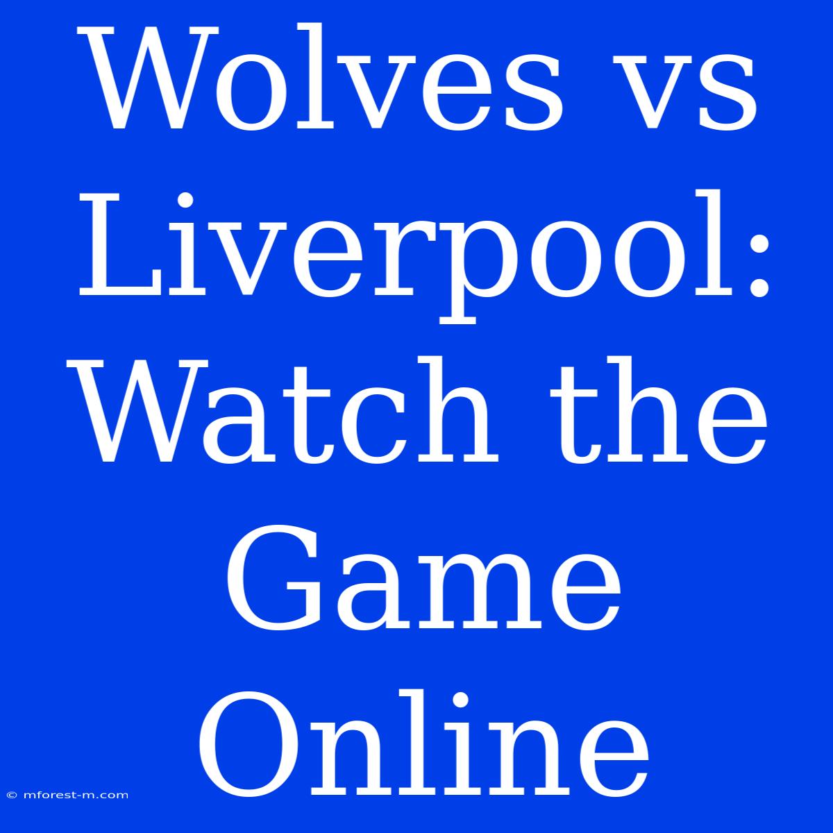 Wolves Vs Liverpool: Watch The Game Online