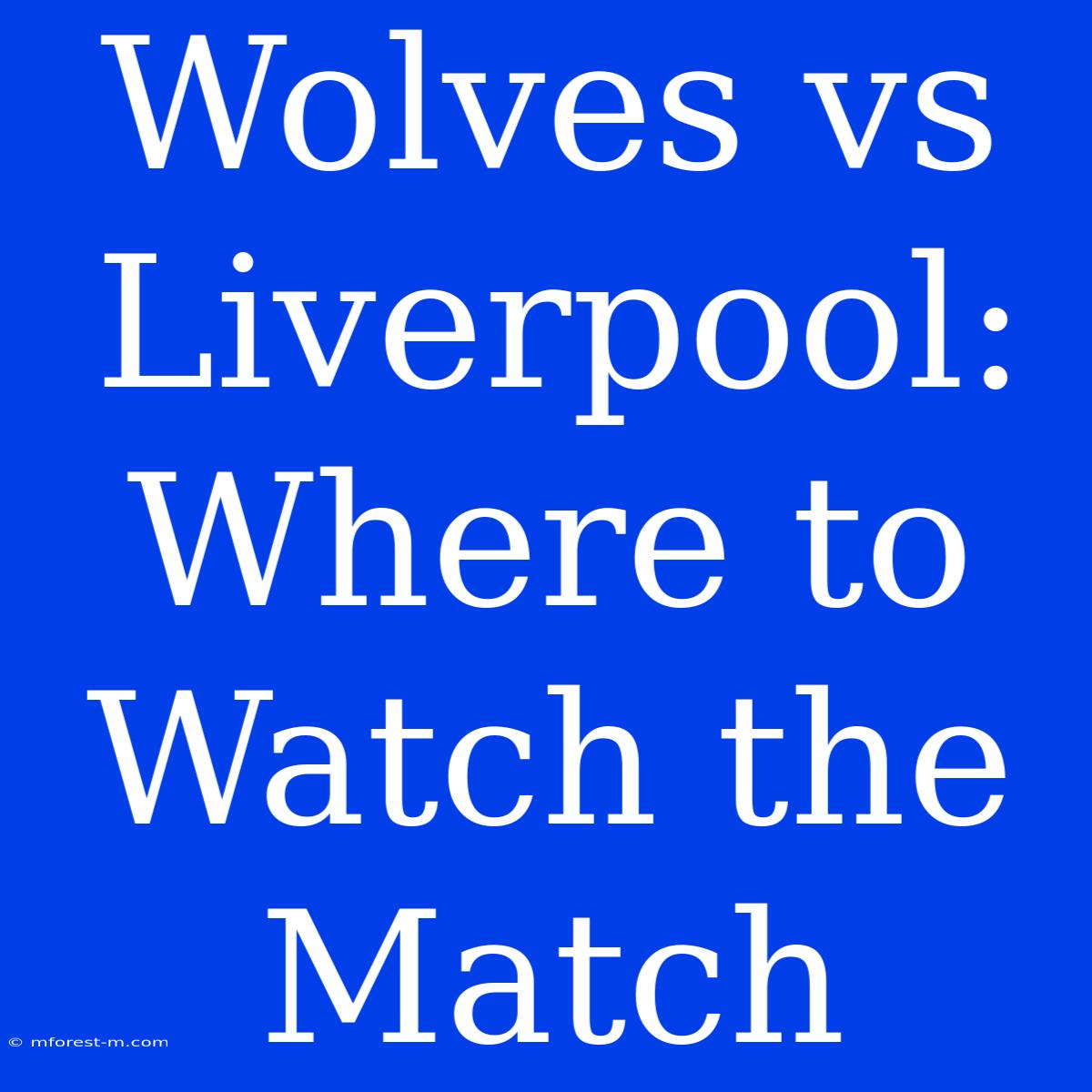 Wolves Vs Liverpool: Where To Watch The Match