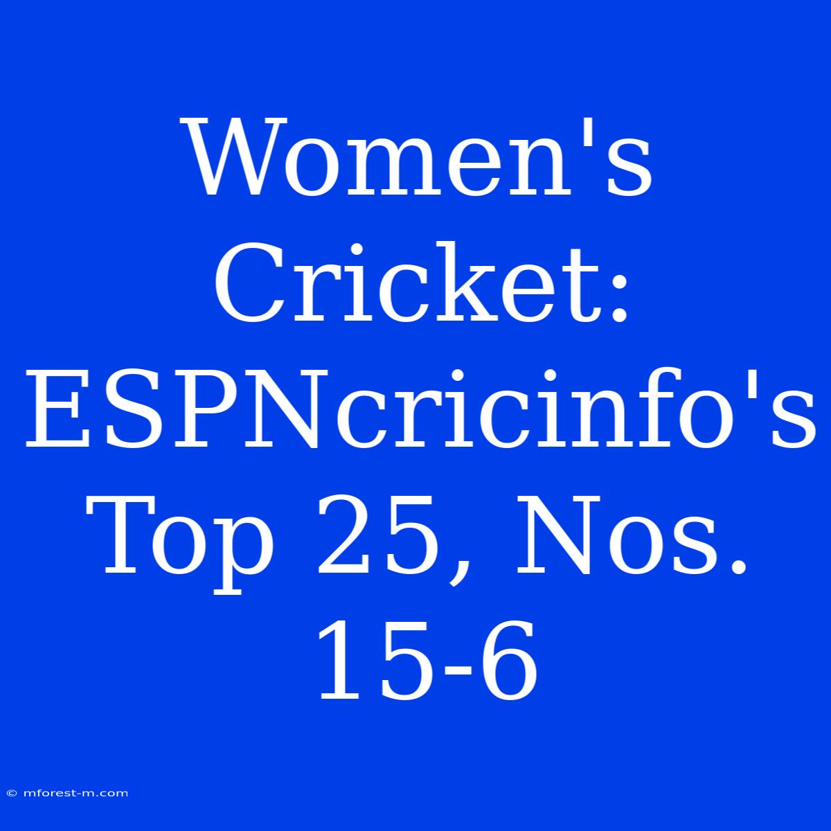 Women's Cricket: ESPNcricinfo's Top 25, Nos. 15-6