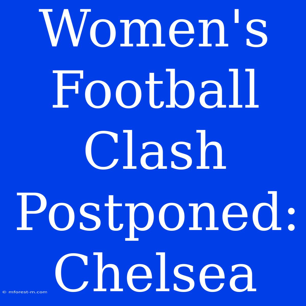 Women's Football Clash Postponed: Chelsea