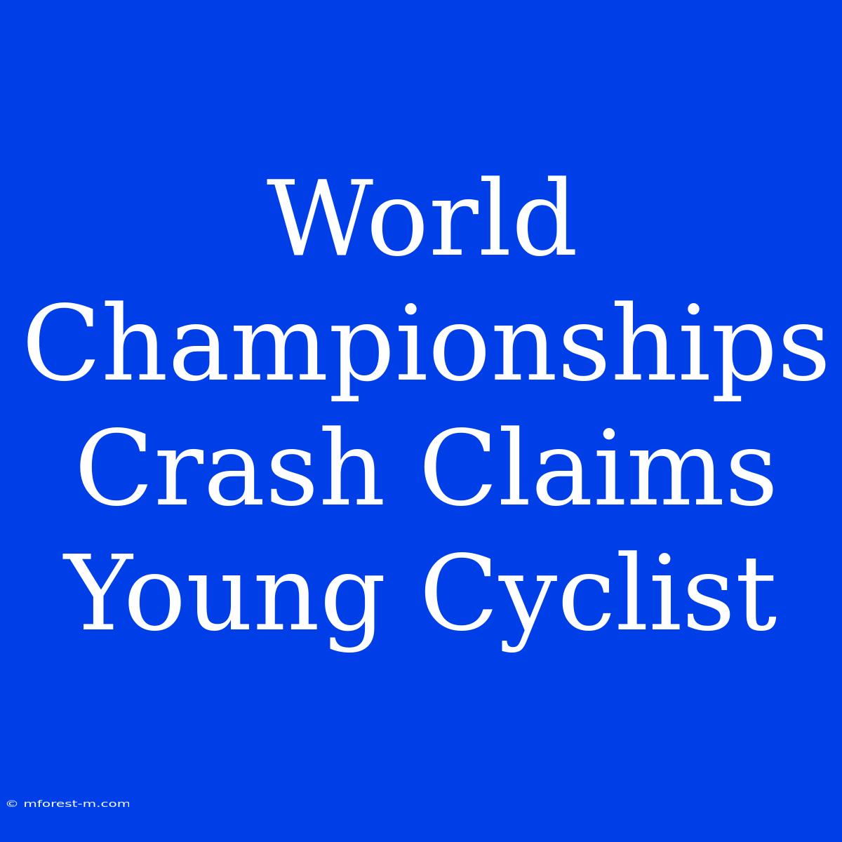 World Championships Crash Claims Young Cyclist