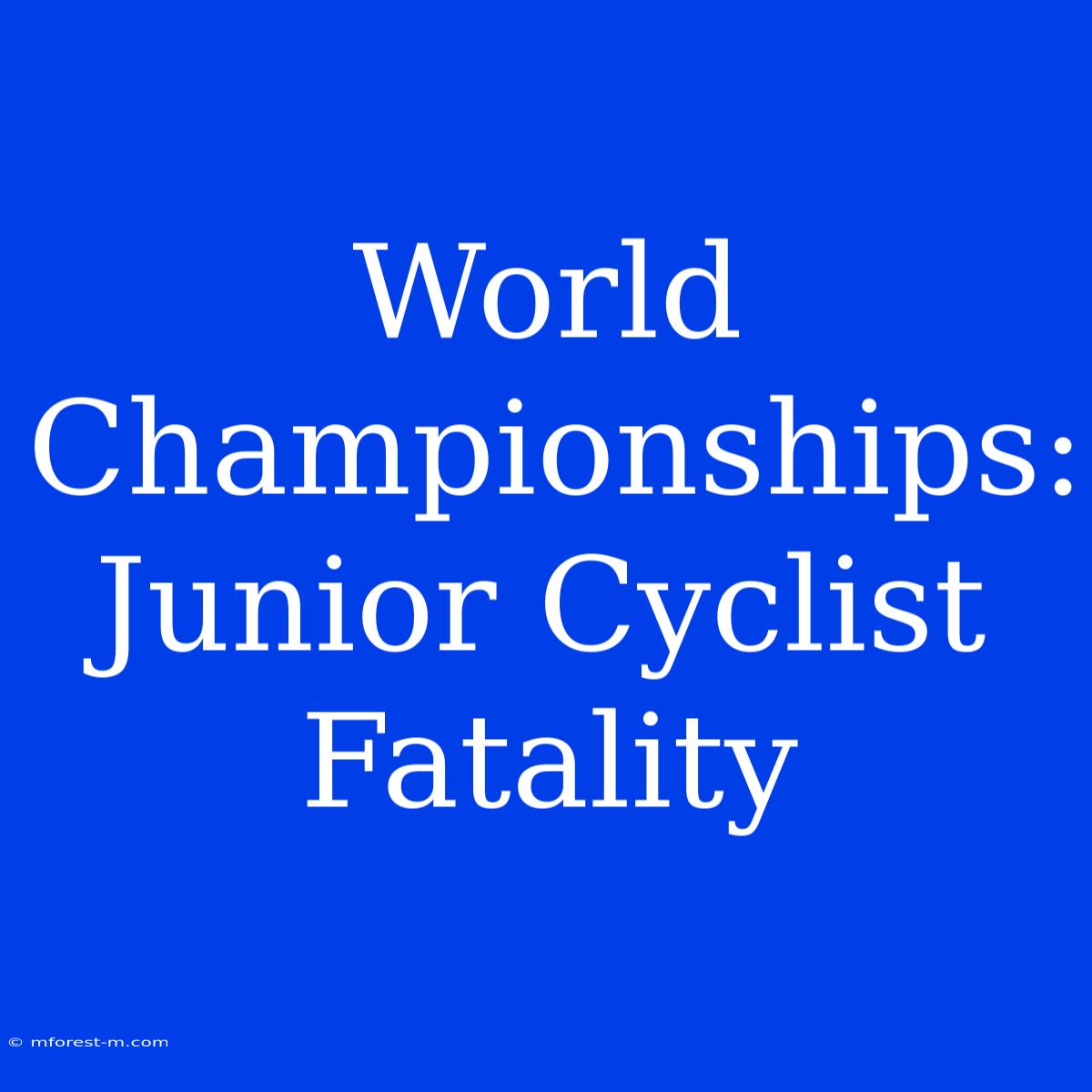 World Championships: Junior Cyclist Fatality