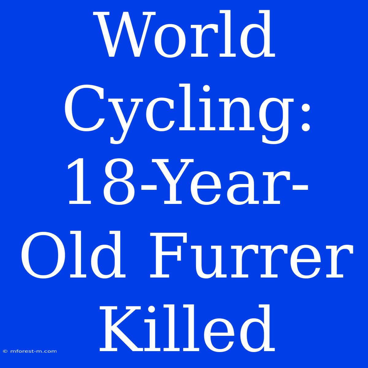 World Cycling: 18-Year-Old Furrer Killed 