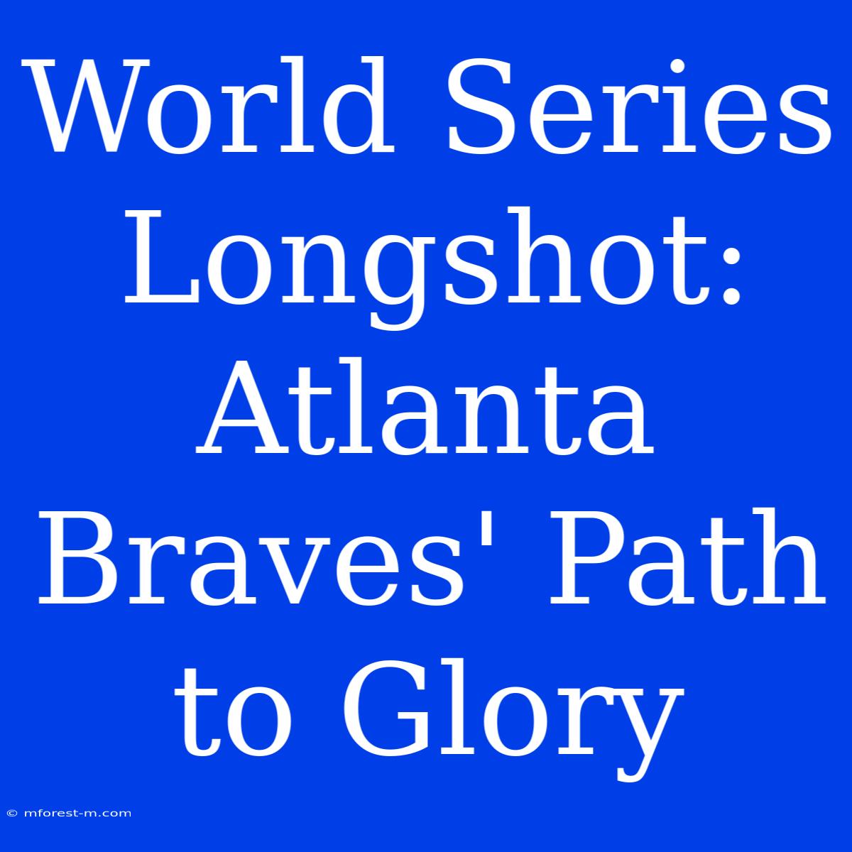 World Series Longshot: Atlanta Braves' Path To Glory