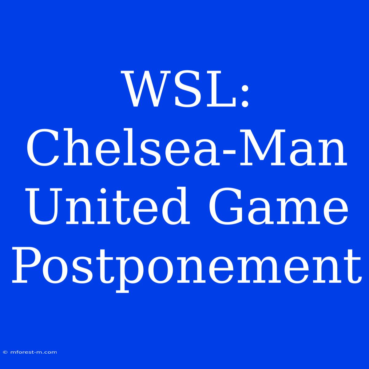 WSL: Chelsea-Man United Game Postponement 