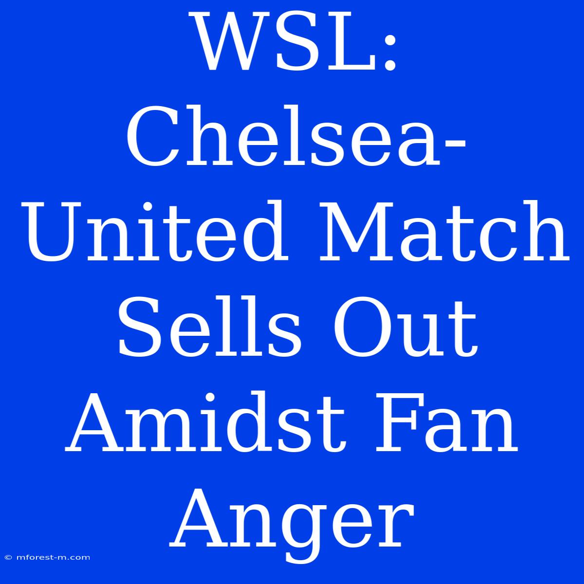 WSL: Chelsea-United Match Sells Out Amidst Fan Anger