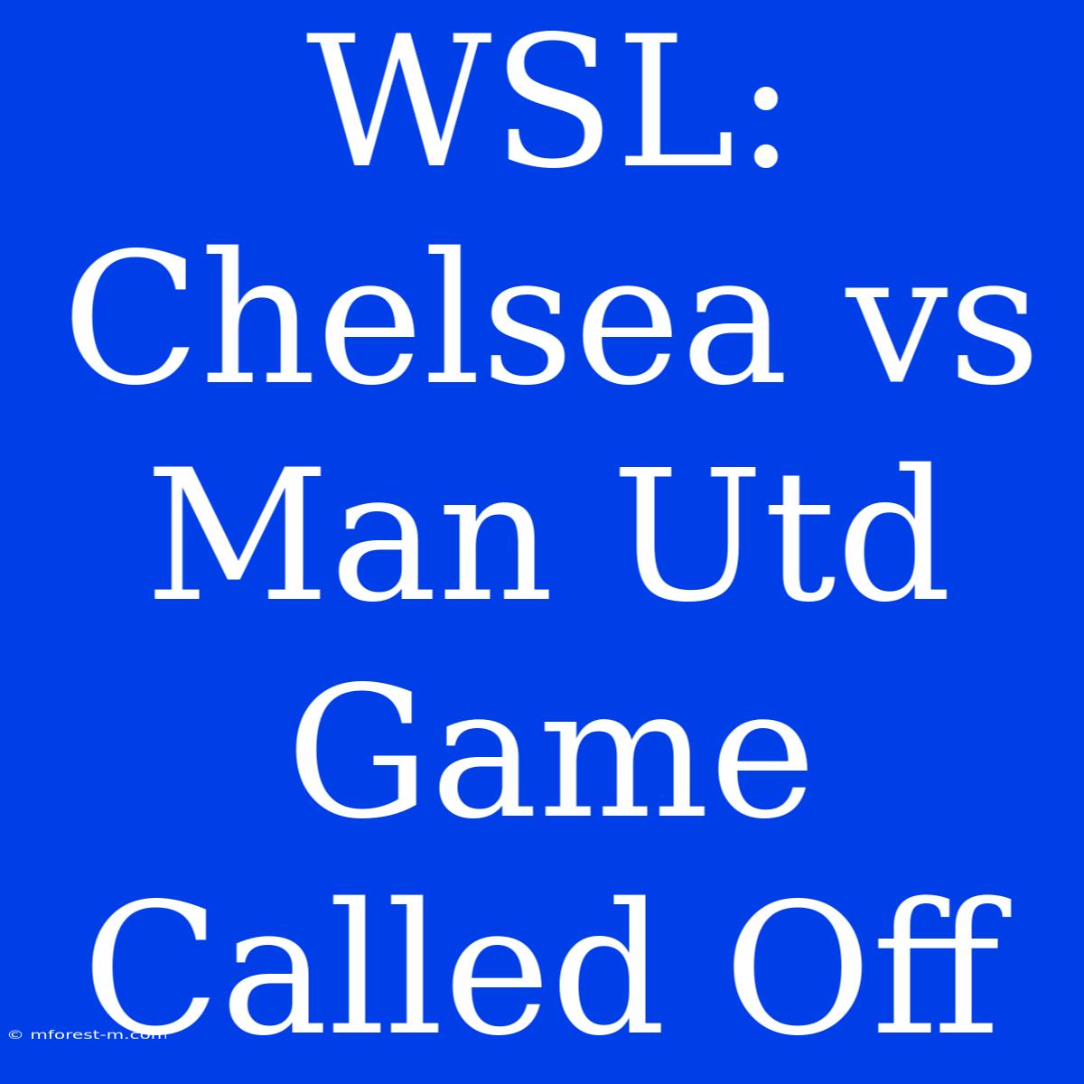 WSL: Chelsea Vs Man Utd Game Called Off 