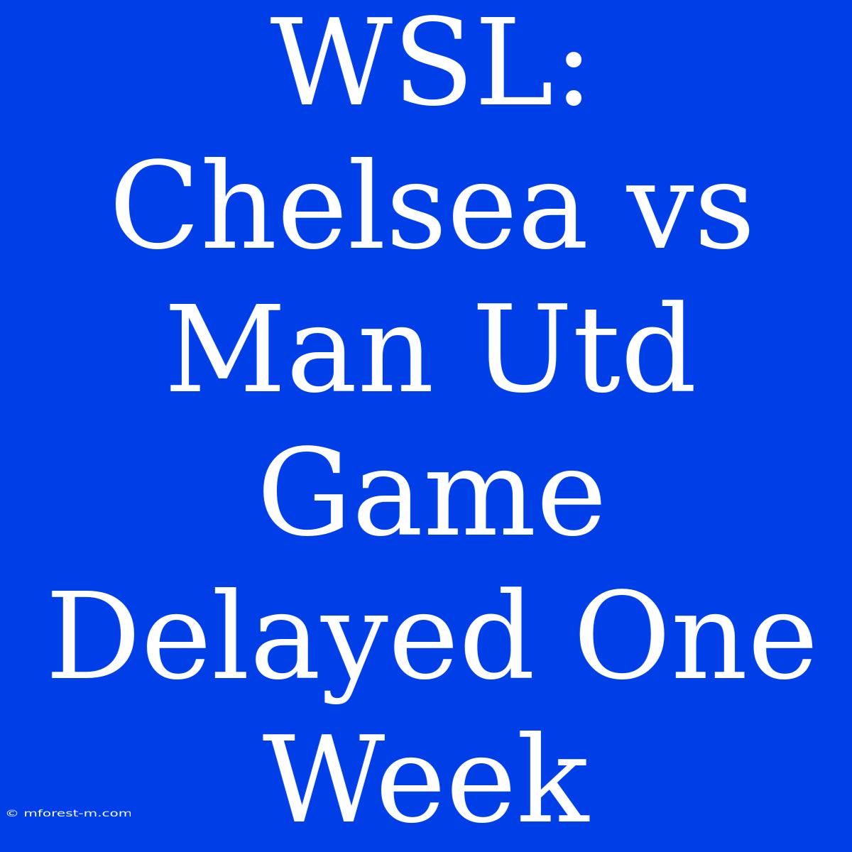 WSL: Chelsea Vs Man Utd Game Delayed One Week