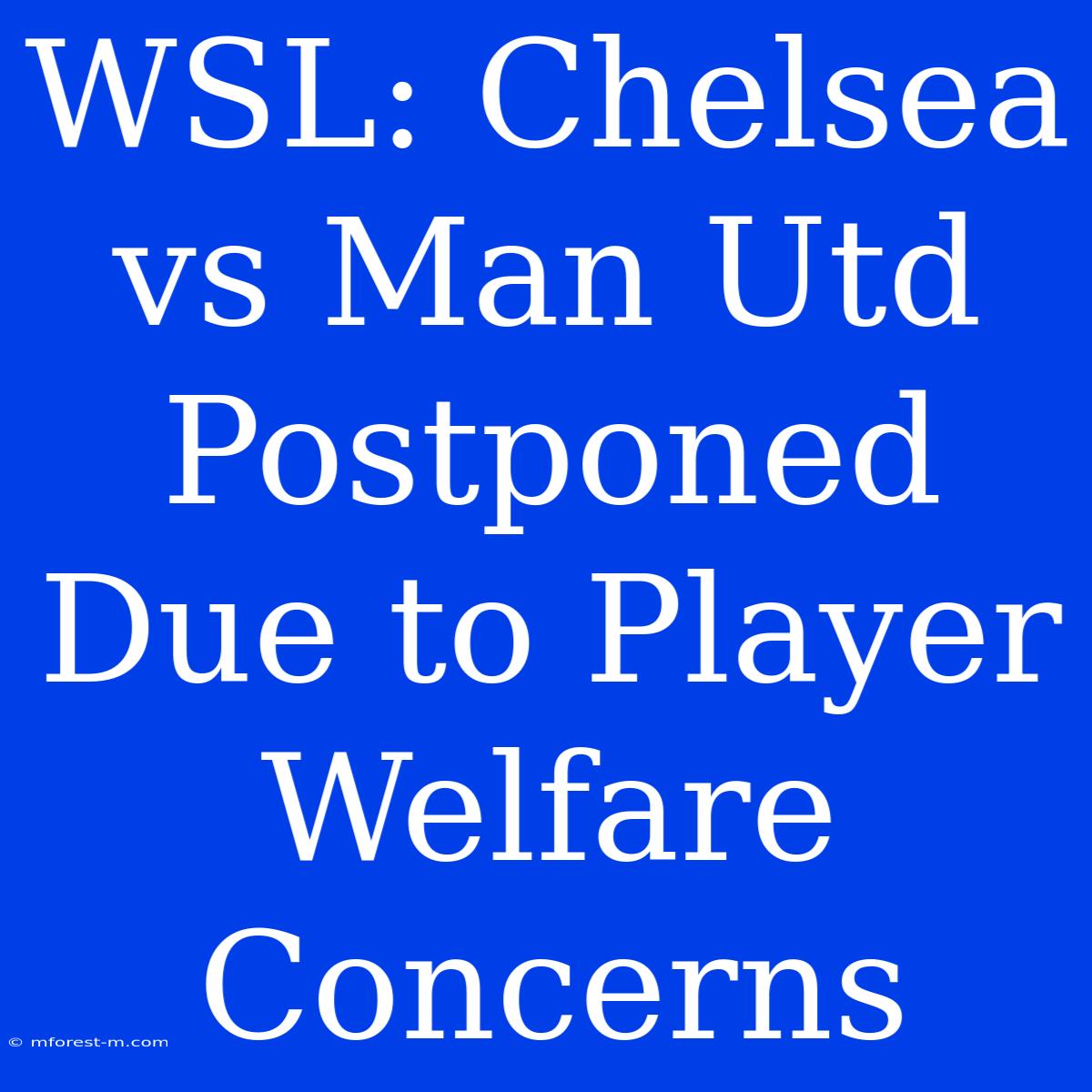 WSL: Chelsea Vs Man Utd Postponed Due To Player Welfare Concerns