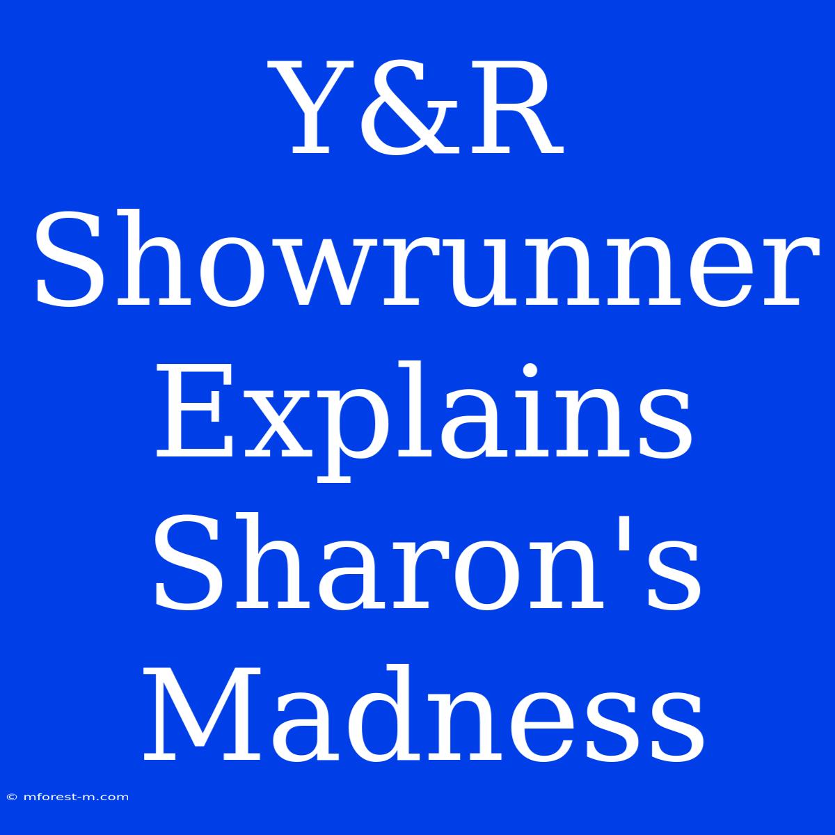 Y&R Showrunner Explains Sharon's Madness