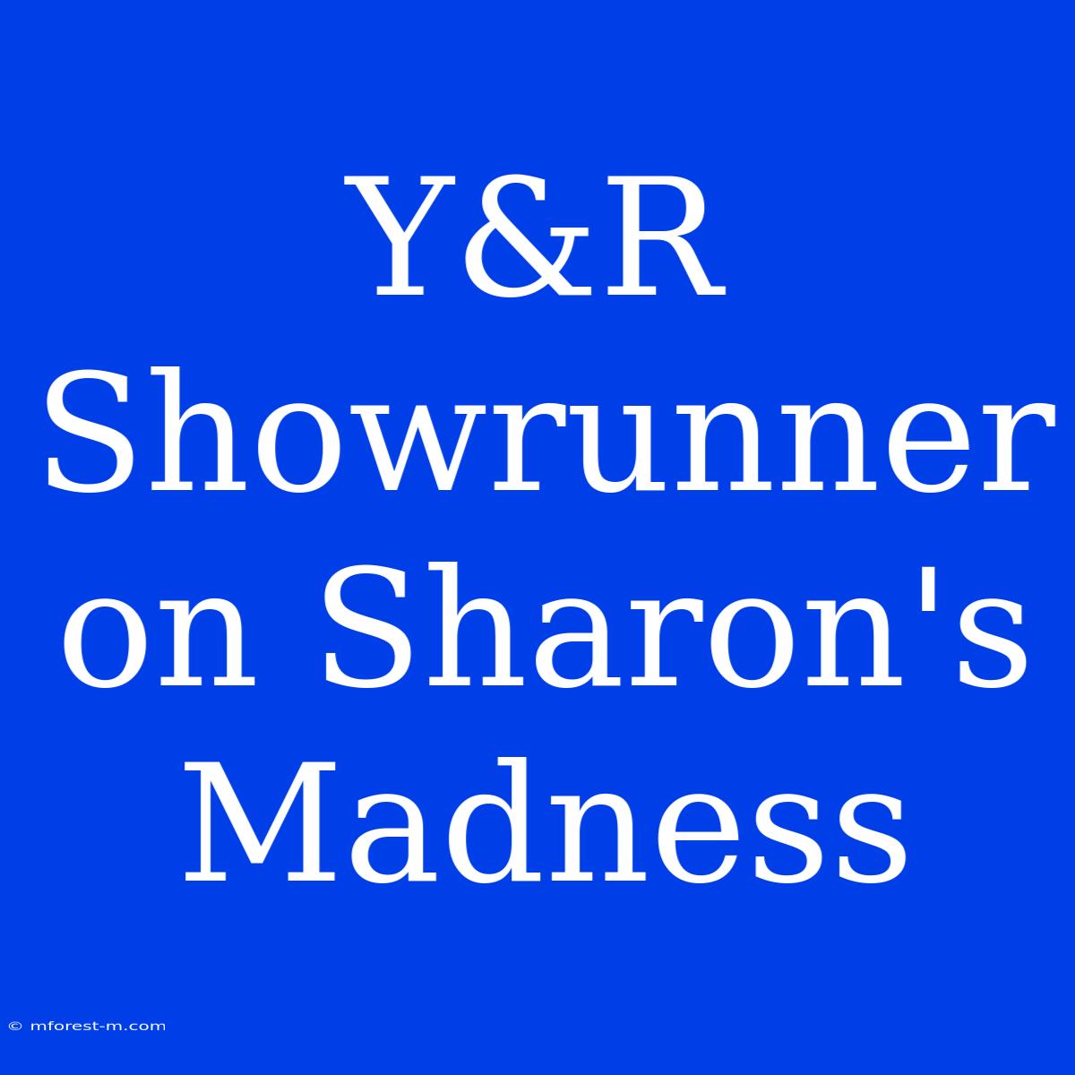 Y&R Showrunner On Sharon's Madness