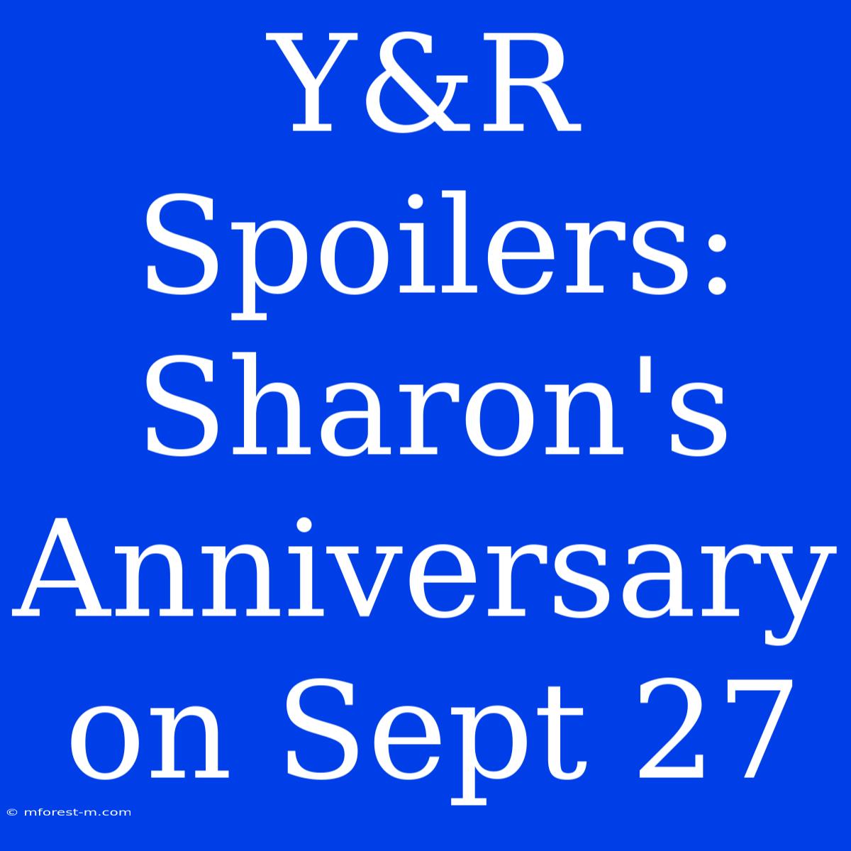 Y&R Spoilers: Sharon's Anniversary On Sept 27