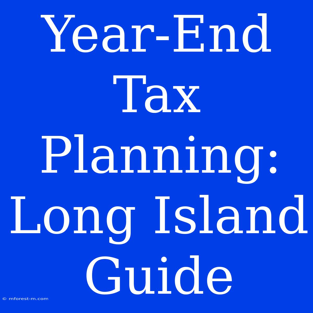 Year-End Tax Planning: Long Island Guide