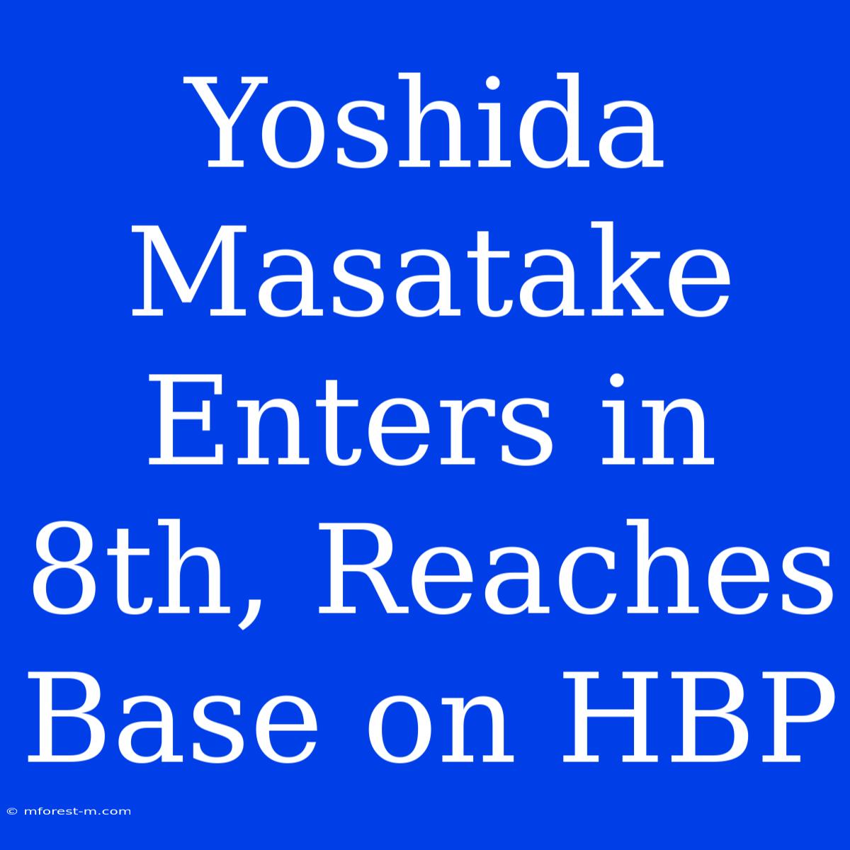 Yoshida Masatake Enters In 8th, Reaches Base On HBP