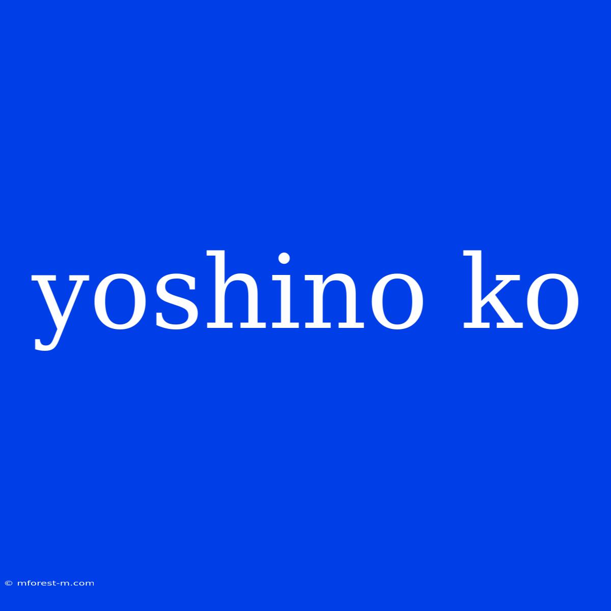 Yoshino Ko