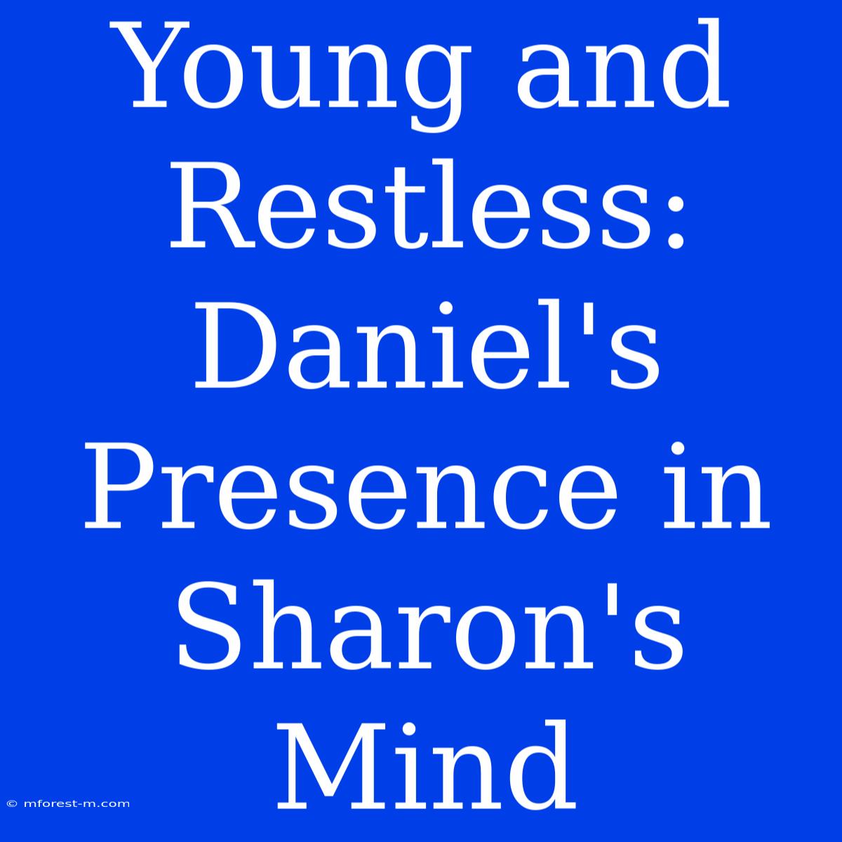 Young And Restless: Daniel's Presence In Sharon's Mind