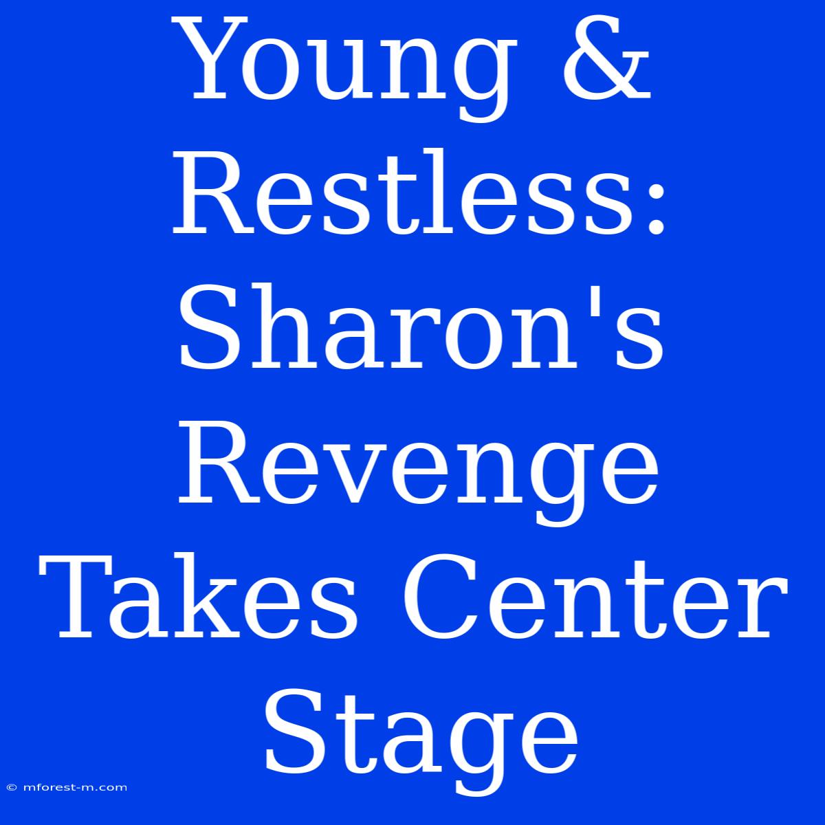 Young & Restless: Sharon's Revenge Takes Center Stage