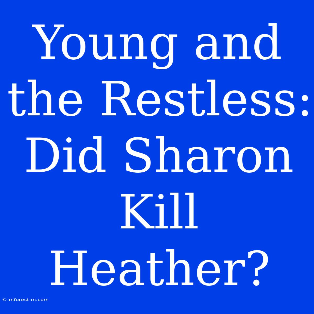 Young And The Restless: Did Sharon Kill Heather?