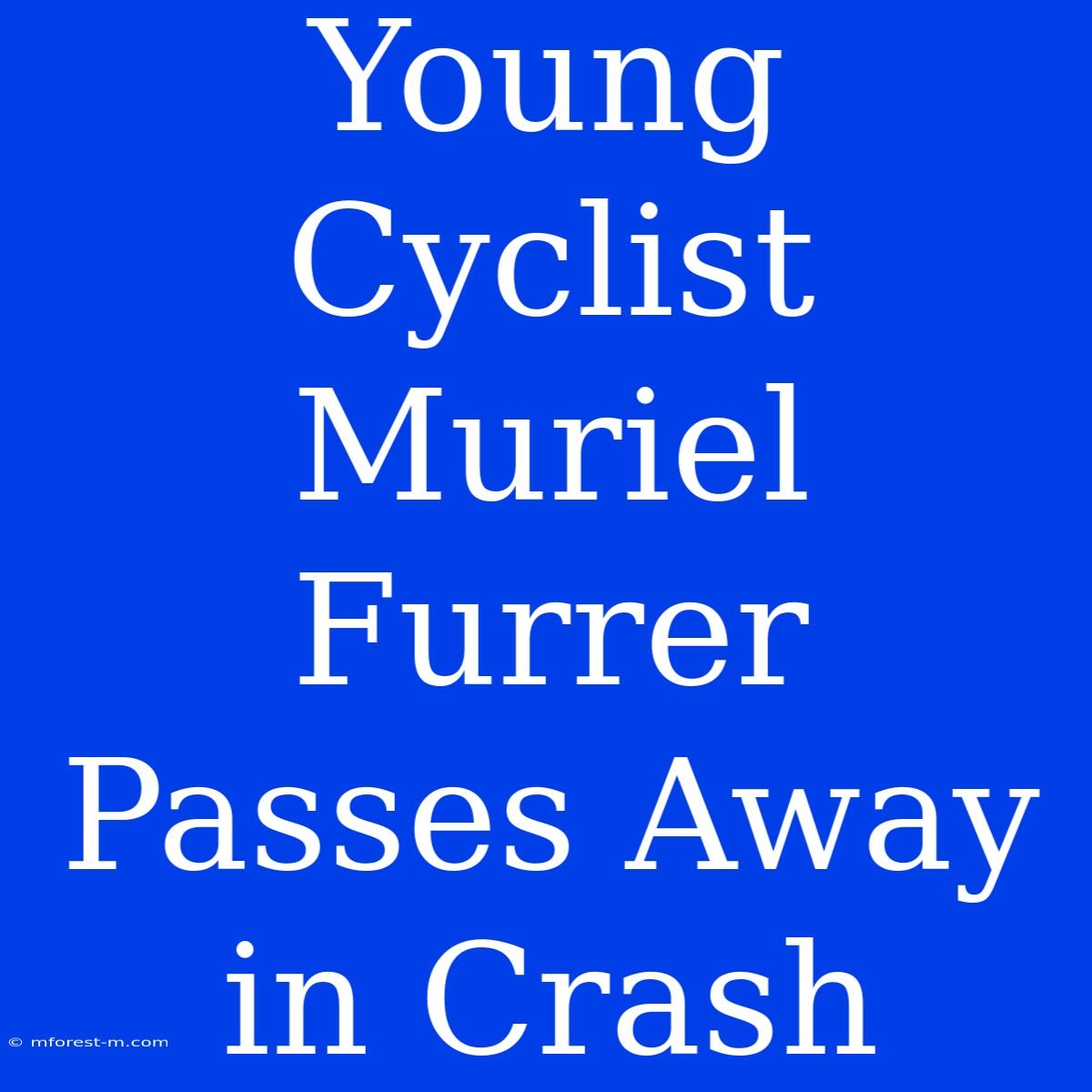 Young Cyclist Muriel Furrer Passes Away In Crash