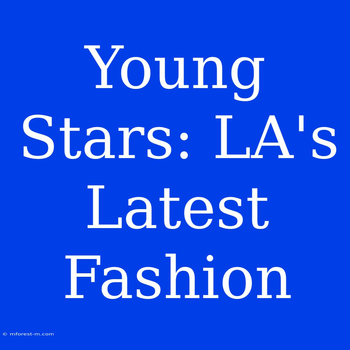 Young Stars: LA's Latest Fashion 