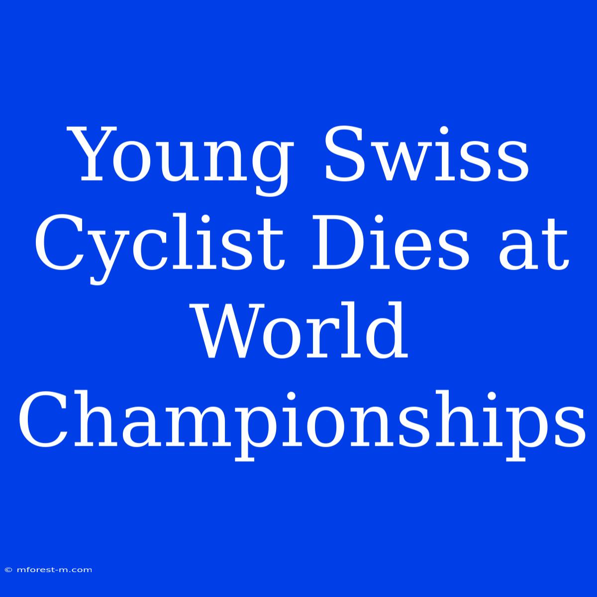 Young Swiss Cyclist Dies At World Championships