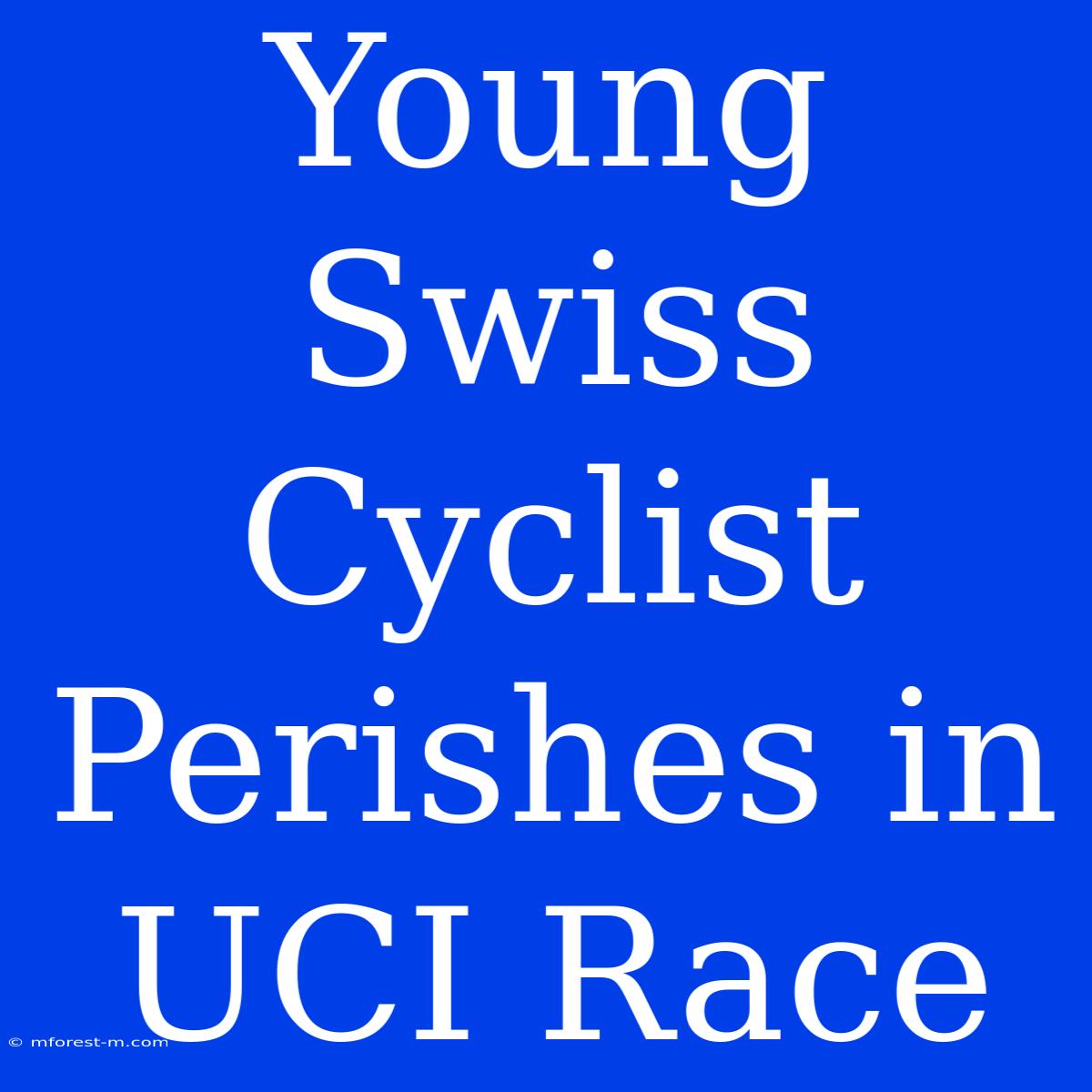 Young Swiss Cyclist Perishes In UCI Race