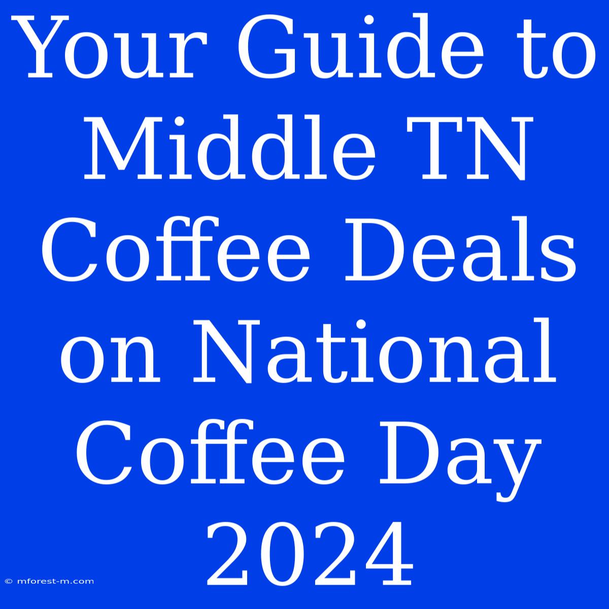 Your Guide To Middle TN Coffee Deals On National Coffee Day 2024