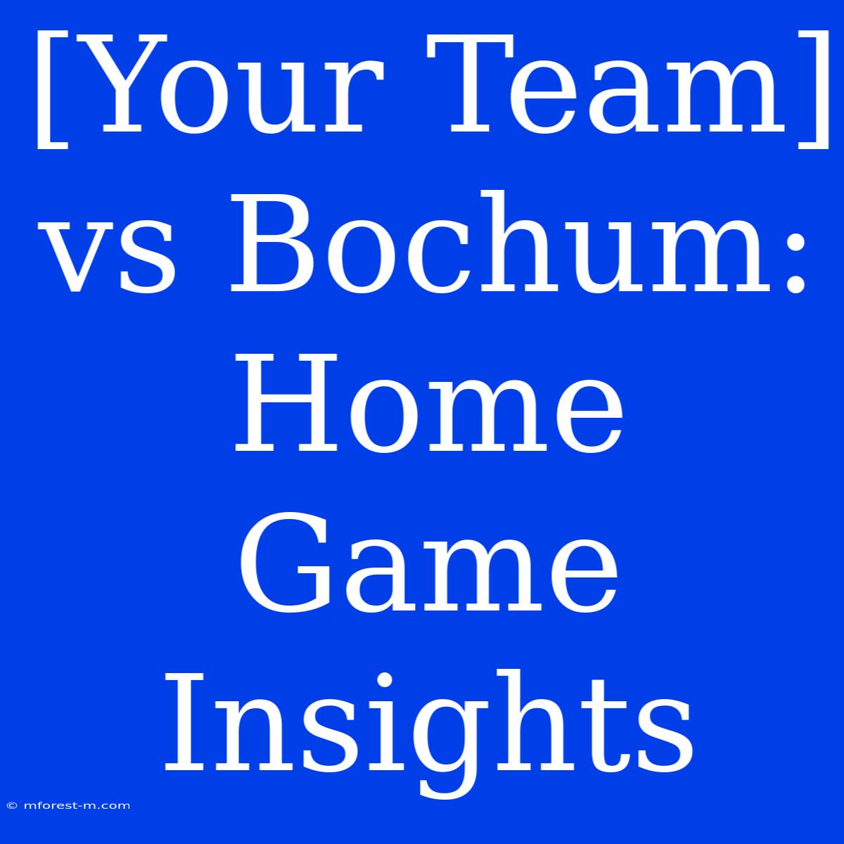 [Your Team] Vs Bochum: Home Game Insights