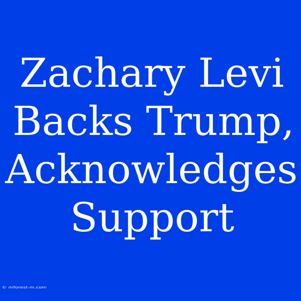 Zachary Levi Backs Trump, Acknowledges Support