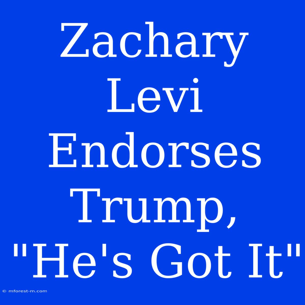 Zachary Levi Endorses Trump, 